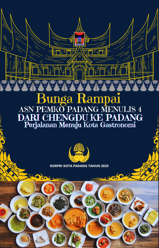 Bunga Rampai ASN Pemko Padang Menulis 4 Dari Chengdu ke Padang Perjalanan Menuju Kota Gastronomi